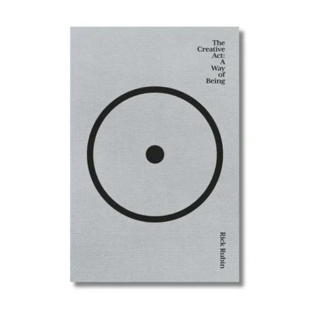 The Creative Act: A Way of Being by Rick Rubin