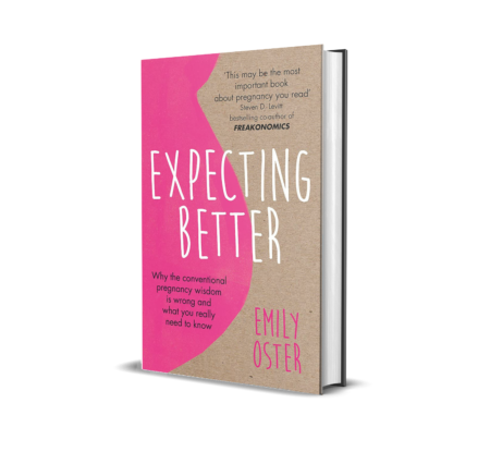 EXPECTING BETTER: WHY THE CONVENTIONAL PREGNANCY WISDOM IS WRONG AND WHAT YOU REALLY NEED TO KNOW Paperback – by Emily Oster (Author)