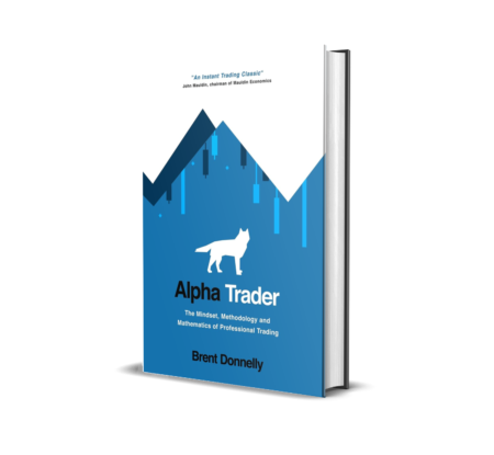 HARDCOVER Alpha Trader: The Mindset, Methodology and Mathematics of Professional Trading Hardcover – by Brent Donnelly (Author)