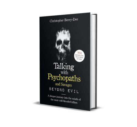 Talking With Psychopaths and Savages: Beyond Evil: From the UK's No. 1 True Crime author Paperback – by Christopher Berry-Dee (Author)