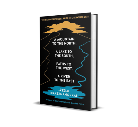 A Mountain to the North, A Lake to The South, Paths to the West, A River to the East: Winner of the Nobel Prize in Literature 2025 Paperback