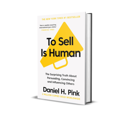 To Sell Is Human: The Surprising Truth About Persuading, Convincing, and Influencing Others
