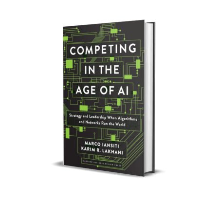 Competing in the Age of AI: Strategy and Leadership When Algorithms and Networks Run the World