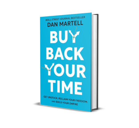 Buy Back Your Time: Get Unstuck, Reclaim Your Freedom, and Build Your Empire by Dan Martell (Author)